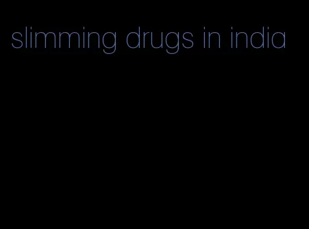 slimming drugs in india