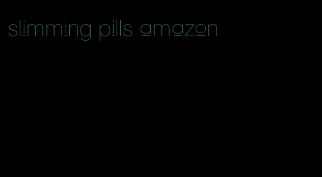 slimming pills amazon