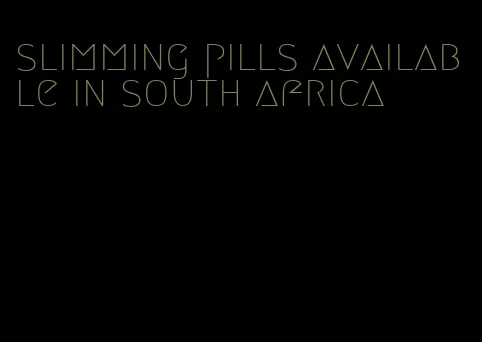 slimming pills available in south africa
