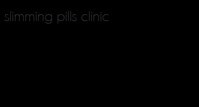 slimming pills clinic