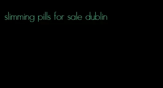 slimming pills for sale dublin