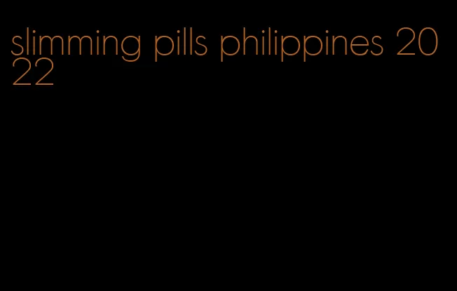 slimming pills philippines 2022
