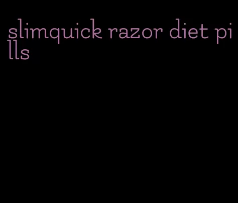 slimquick razor diet pills