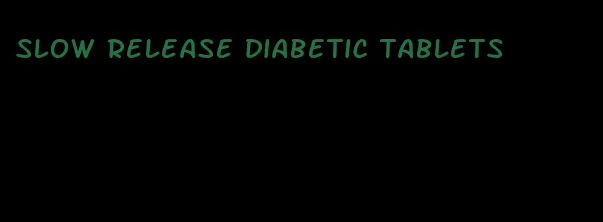 slow release diabetic tablets