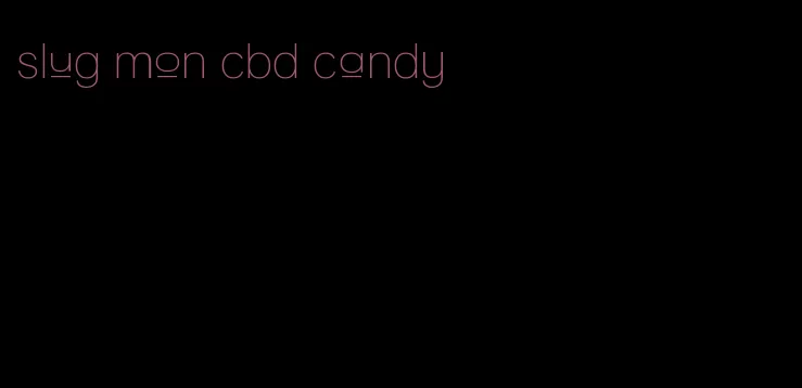 slug mon cbd candy