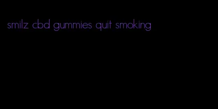 smilz cbd gummies quit smoking