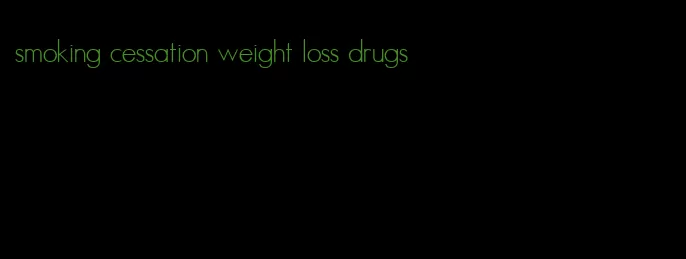 smoking cessation weight loss drugs