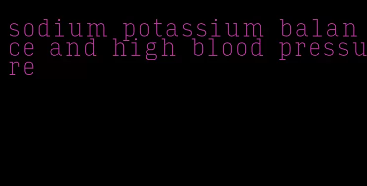 sodium potassium balance and high blood pressure