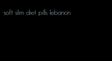 soft slim diet pills lebanon