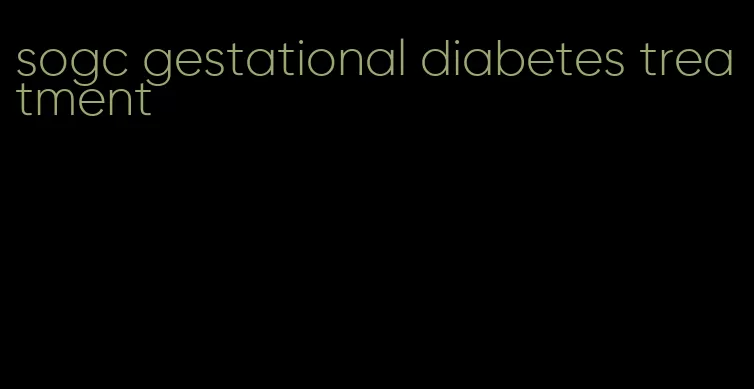 sogc gestational diabetes treatment