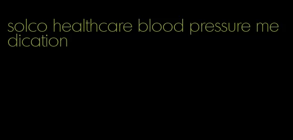 solco healthcare blood pressure medication