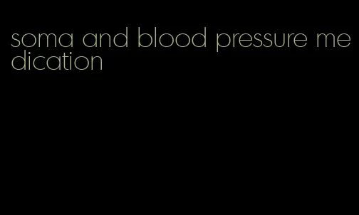 soma and blood pressure medication