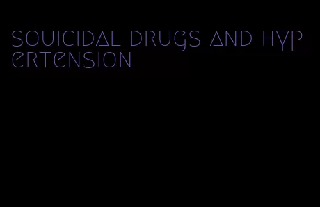 souicidal drugs and hypertension