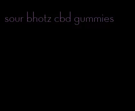 sour bhotz cbd gummies