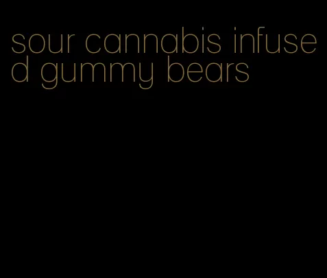 sour cannabis infused gummy bears