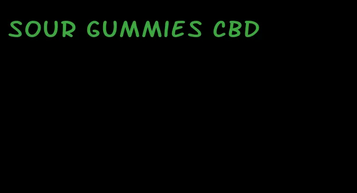sour gummies cbd