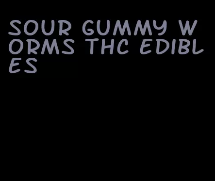 sour gummy worms thc edibles