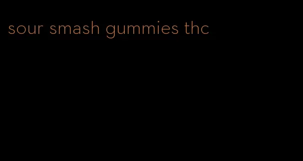 sour smash gummies thc