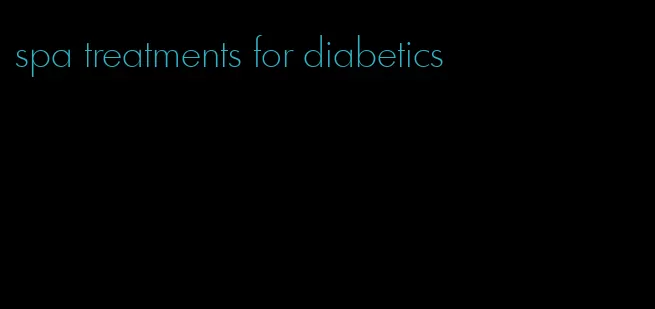 spa treatments for diabetics
