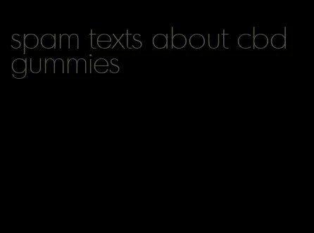 spam texts about cbd gummies