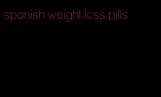 spanish weight loss pills