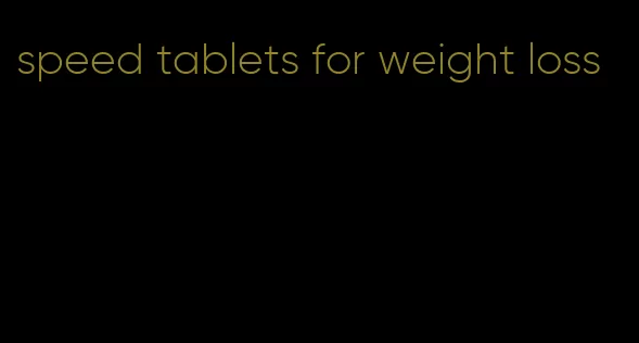 speed tablets for weight loss
