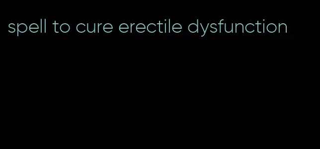 spell to cure erectile dysfunction