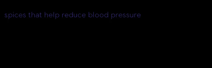 spices that help reduce blood pressure