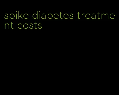spike diabetes treatment costs