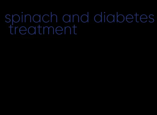spinach and diabetes treatment