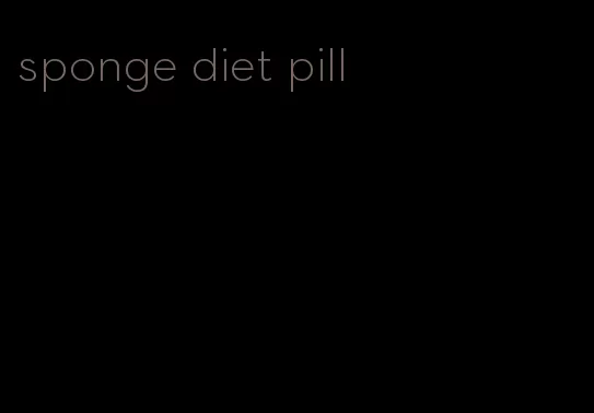 sponge diet pill