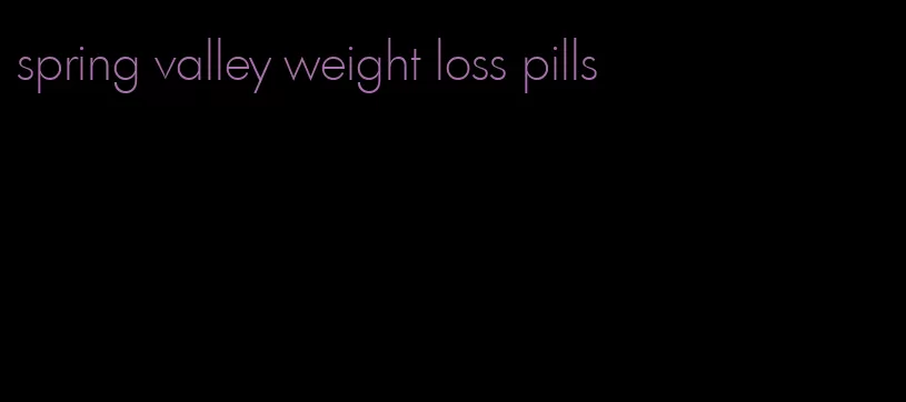 spring valley weight loss pills