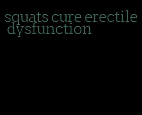 squats cure erectile dysfunction
