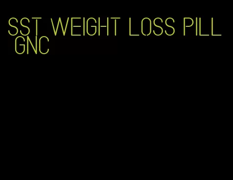 sst weight loss pill gnc