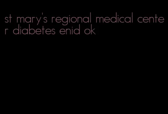 st mary's regional medical center diabetes enid ok