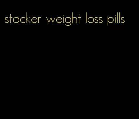 stacker weight loss pills