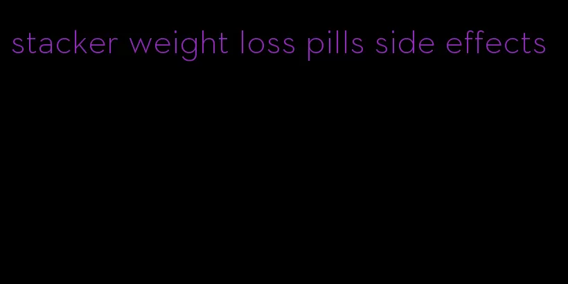 stacker weight loss pills side effects