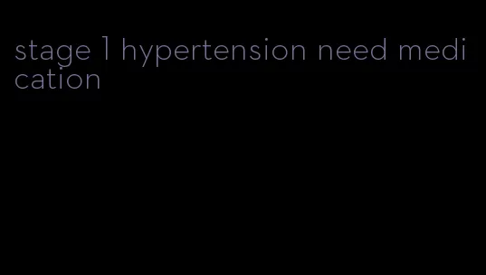 stage 1 hypertension need medication