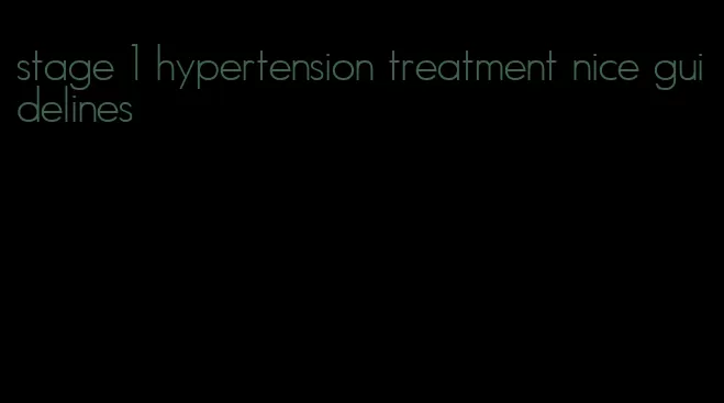 stage 1 hypertension treatment nice guidelines