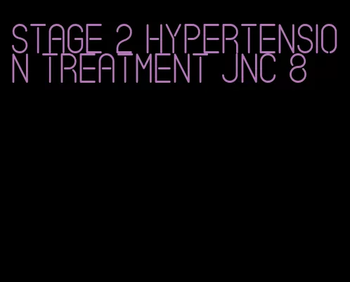 stage 2 hypertension treatment jnc 8