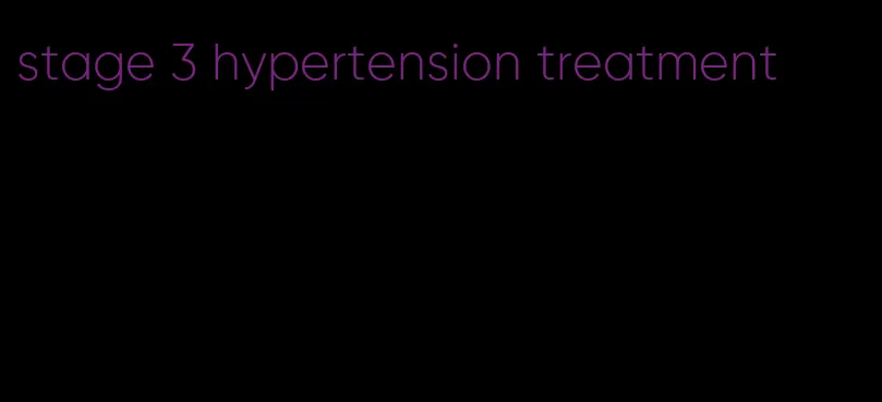 stage 3 hypertension treatment