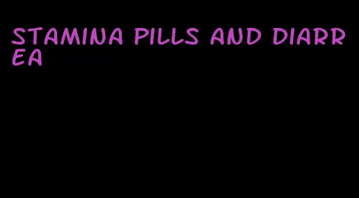stamina pills and diarrea