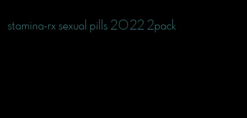 stamina-rx sexual pills 2022 2pack