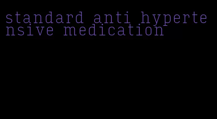 standard anti hypertensive medication