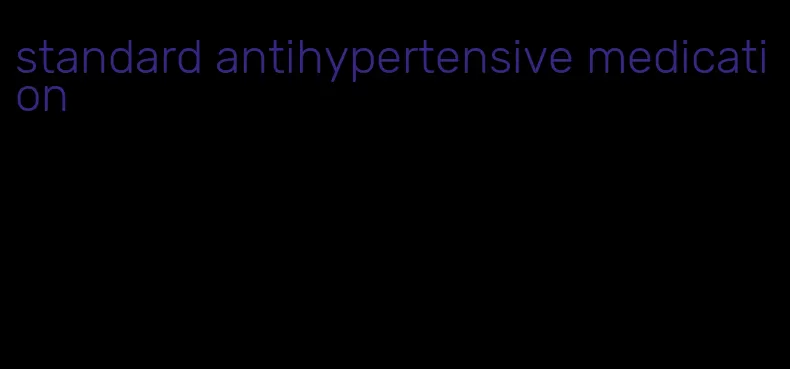 standard antihypertensive medication