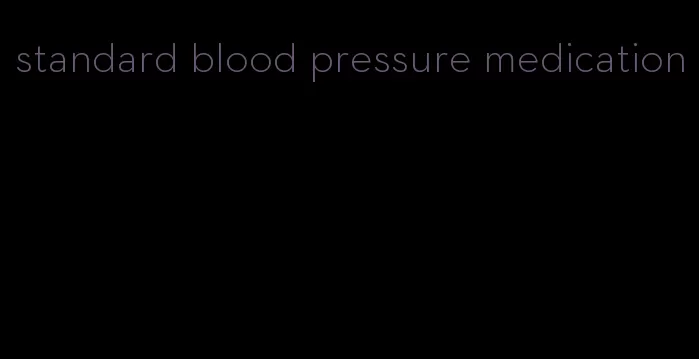 standard blood pressure medication
