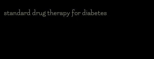 standard drug therapy for diabetes