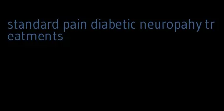 standard pain diabetic neuropahy treatments