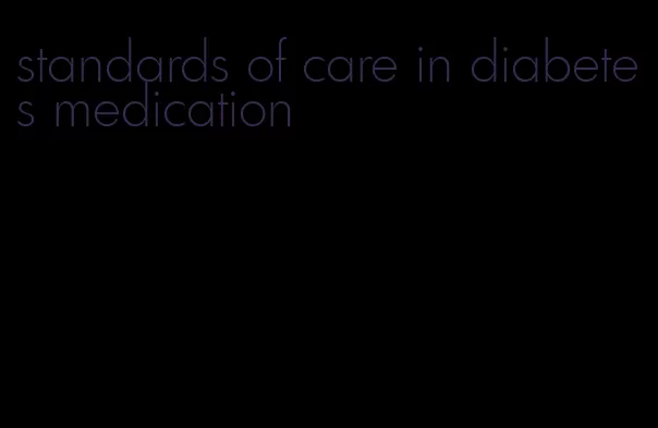 standards of care in diabetes medication