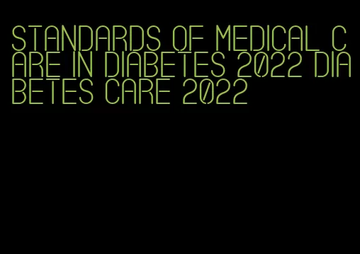 standards of medical care in diabetes 2022 diabetes care 2022